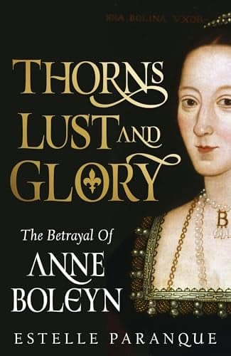 Cover of Thorns, Lust, and Glory: The Betrayal of Anne Boleyn