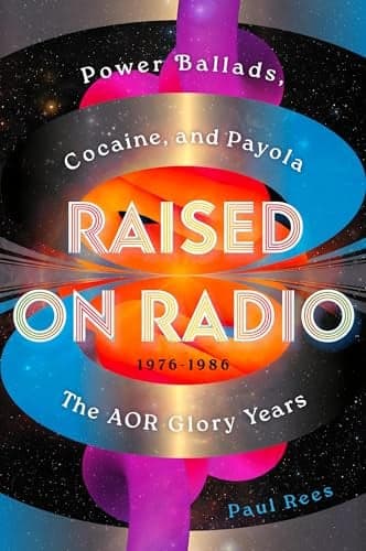 Cover of Raised on Radio: Power Ballads, Cocaine & Payola – the AOR Glory Years 1976-1986