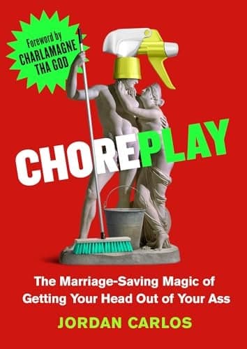 Cover of Choreplay: The Marriage-Saving Magic of Getting Your Head Out of Your Ass