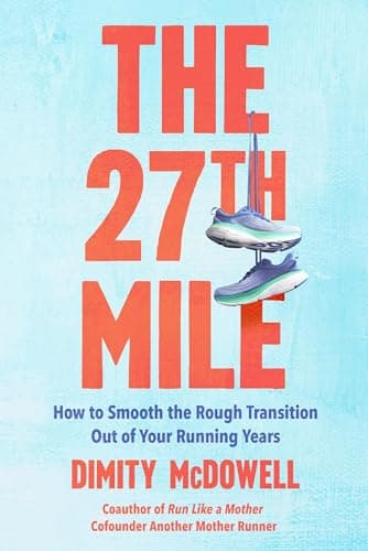 Cover of The 27th Mile: How to Smooth the Rough Transition Out of Your Running Years