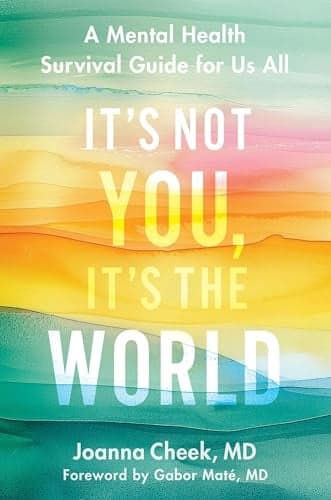 Cover of It's Not You, It's the World: A Mental Health Survival Guide for Us All