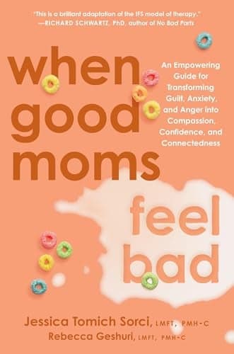 Cover of When Good Moms Feel Bad: An Empowering Guide for Transforming Guilt, Anxiety, and Anger Into Compassion, Confidence, and Connectedness