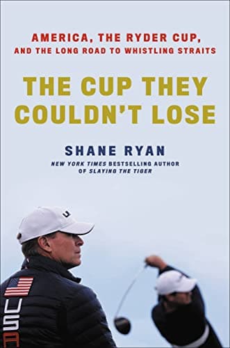 Cover of The Cup They Couldn't Lose: America, the Ryder Cup, and the Long Road to Whistling Straits