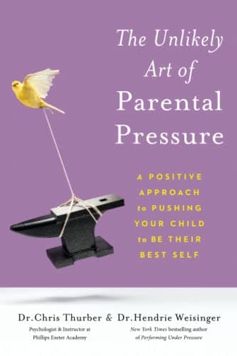 Cover of The Unlikely Art of Parental Pressure: A Positive Approach to Pushing Your Child to Be Their Best Self