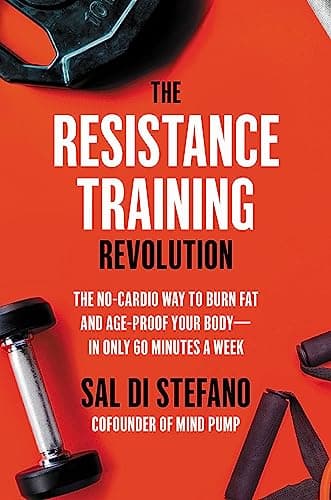 Cover of The Resistance Training Revolution: The No-Cardio Way to Burn Fat and Age-Proof Your Body—in Only 60 Minutes a Week