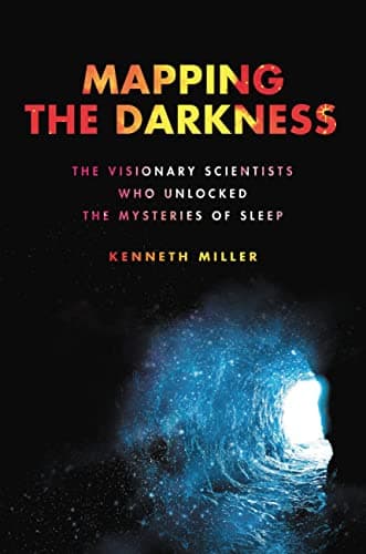 Cover of Mapping the Darkness: The Visionary Scientists Who Unlocked the Mysteries of Sleep