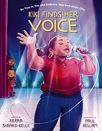 Cover of Kiki Finds Her Voice: Be True to You and Embrace Your God-Given Gifts