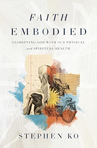 Cover of Faith Embodied: Glorifying God With Our Physical and Spiritual Health