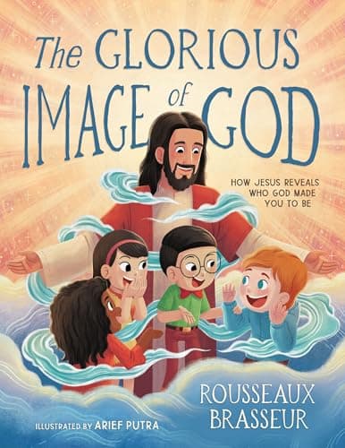 Cover of The Glorious Image of God: How Jesus Reveals Who God Made You to Be