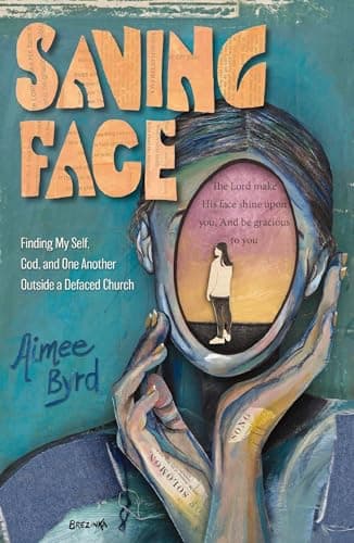 Cover of Saving Face: Finding My Self, God, and One Another Outside a Defaced Church