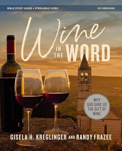 Cover of Wine in the Word Bible Study Guide + Streaming Video: Why God Gave Us the Gift of Wine