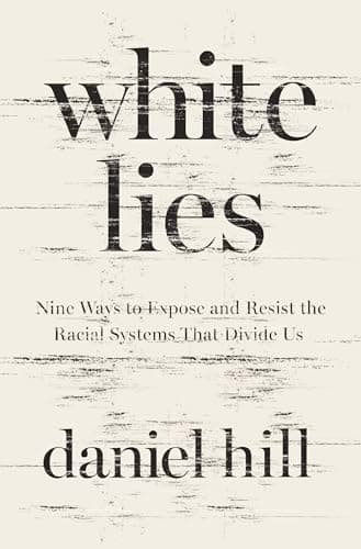 Cover of White Lies: Nine Ways to Expose and Resist the Racial Systems That Divide Us