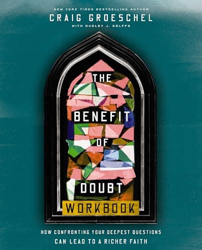 Cover of The Benefit of Doubt Workbook: How Confronting Your Deepest Questions Can Lead to a Richer Faith