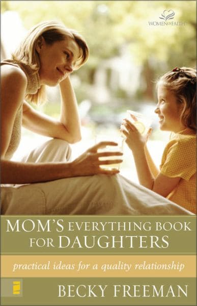 Cover of Mom's Everything Book for Daughters: Practical Ideas for a Quality Relationship (Women of Faith)