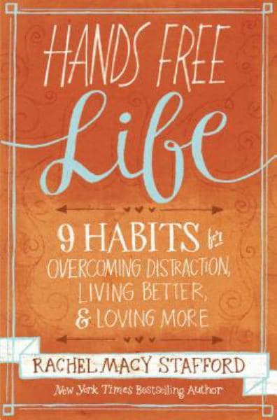Cover of Hands Free Life: Nine Habits for Overcoming Distraction, Living Better, and Loving More