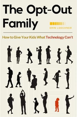 Cover of The Opt-Out Family: How to Give Your Kids What Technology Can't