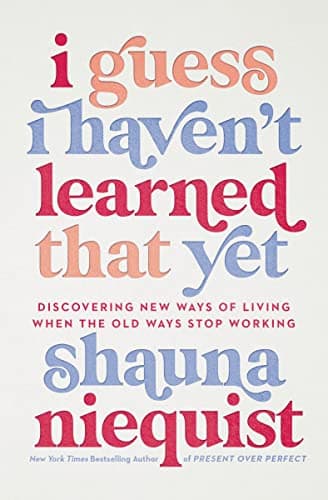 Cover of I Guess I Haven't Learned That Yet: Discovering New Ways of Living When the Old Ways Stop Working