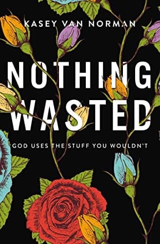 Cover of Nothing Wasted: God Uses the Stuff You Wouldn't