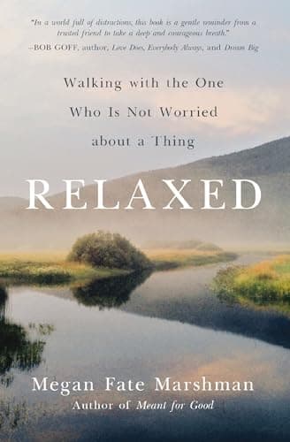 Cover of Relaxed: Walking With the One Who Is Not Worried About a Thing