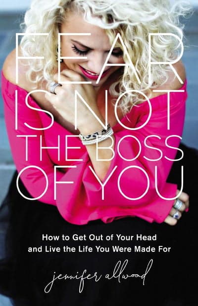 Cover of Fear Is Not the Boss of You: How to Get Out of Your Head and Live the Life You Were Made For