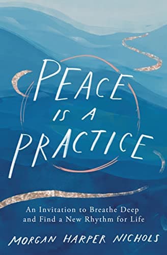 Cover of Peace Is a Practice: An Invitation to Breathe Deep and Find a New Rhythm for Life