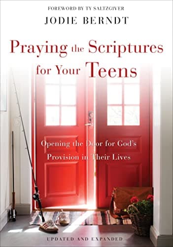 Cover of Praying the Scriptures for Your Teens: Opening the Door for God's Provision in Their Lives (Updated and Expanded)
