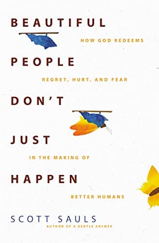 Cover of Beautiful People Don't Just Happen: How God Redeems Regret, Hurt, and Fear in the Making of Better Humans