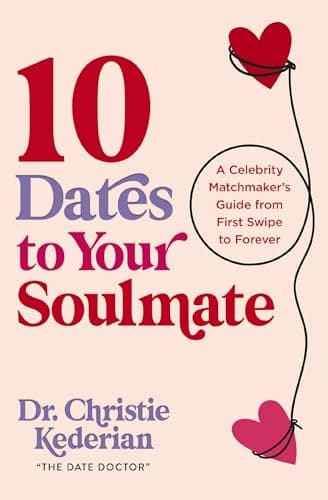 Cover of 10 Dates to Your Soulmate: A Celebrity Matchmaker's Guide From First Swipe to Forever