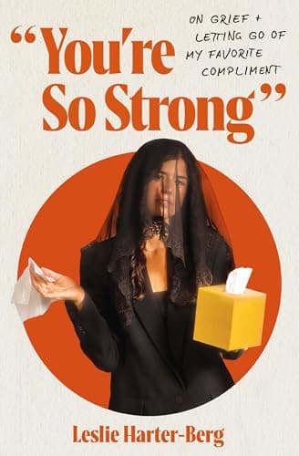 Cover of You're So Strong: On Grief and Letting Go of My Favorite Compliment