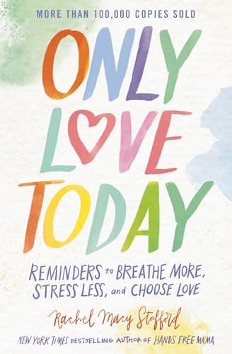 Cover of Only Love Today: Reminders to Breathe More, Stress Less, and Choose Love