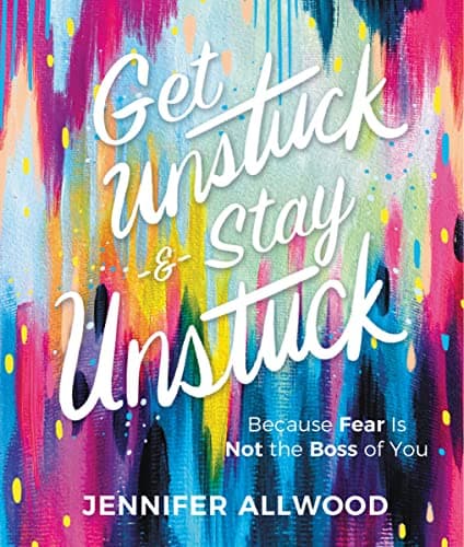 Cover of Get Unstuck and Stay Unstuck: Because Fear Is Not the Boss of You