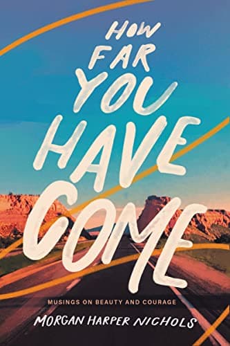 Cover of How Far You Have Come: Musings on Beauty and Courage