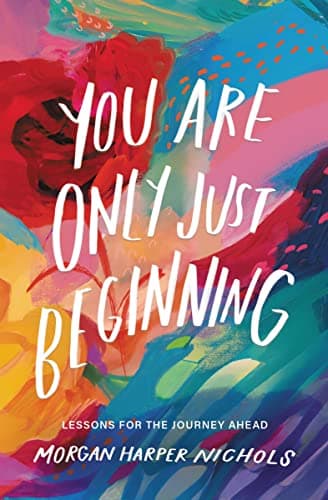 Cover of You Are Only Just Beginning: Lessons for the Journey Ahead (Morgan Harper Nichols Poetry Collection)