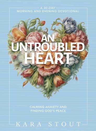 Cover of An Untroubled Heart: Calming Anxiety and Finding God's Peace: 30-Day Morning and Evening Devotional