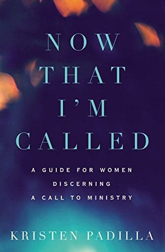 Cover of Now That I'm Called: A Guide for Women Discerning a Call to Ministry