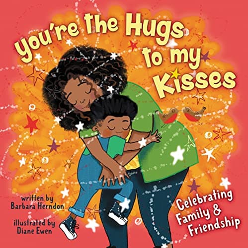 Cover of You're the Hugs to My Kisses: Celebrating Family and Friendship