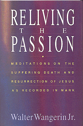 Cover of Reliving the Passion: Meditations on the Suffering, Death, and Resurrection of Jesus As Recorded in Mark