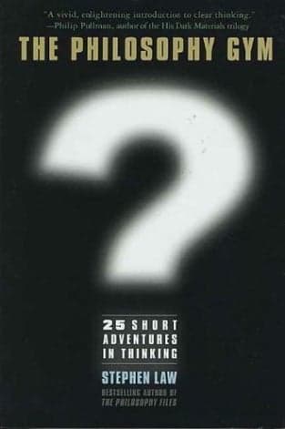 Cover of The Philosophy Gym: 25 Short Adventures in Thinking