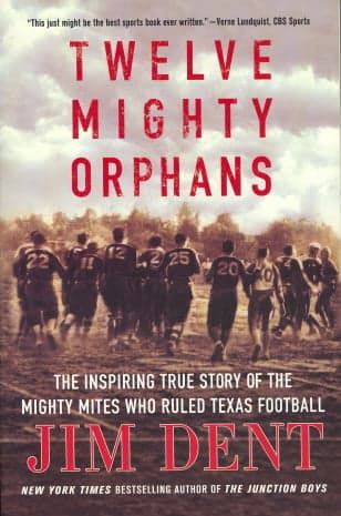 Cover of Twelve Mighty Orphans: The Inspiring True Story of the Mighty Mites Who Ruled Texas Football