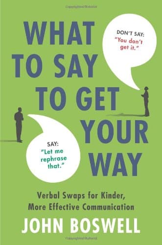 Cover of What to Say to Get Your Way: The Magic Words That Guarantee Better, More Effective Communication