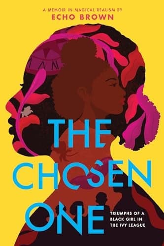 Cover of The Chosen One: Triumphs of a Black Girl in the Ivy League