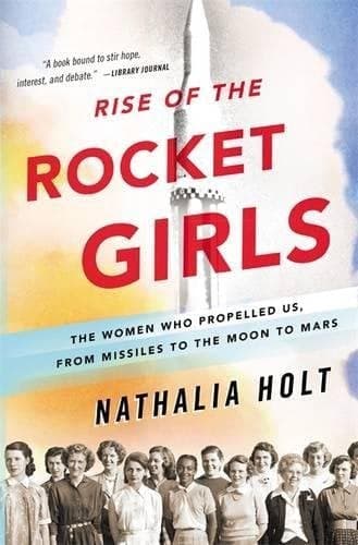 Cover of Rise of the Rocket Girls: The Women Who Propelled Us, from Missiles to the Moon to Mars