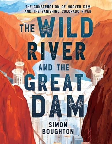 Cover of The Wild River and the Great Dam: The Construction of Hoover Dam and the Vanishing Colorado River