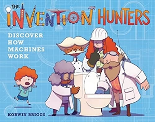 Cover of The Invention Hunters: Discover How Machines Work