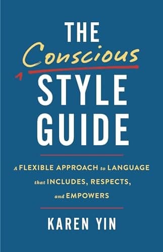 Cover of The Conscious Style Guide: A Flexible Approach to Language That Includes, Respects, and Empowers