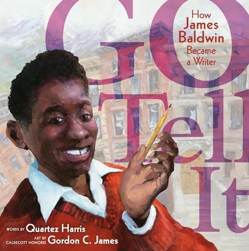 Cover of Go Tell It: How James Baldwin Became a Writer