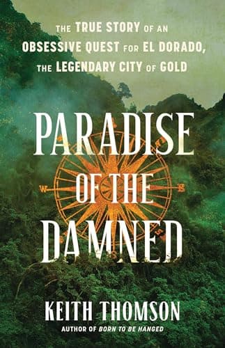 Cover of Paradise of the Damned: The True Story of an Obsessive Quest for El Dorado, the Legendary City of Gold