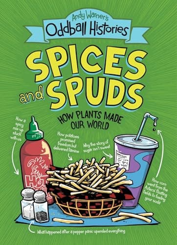 Cover of Spices and Spuds: How Plants Made Our World (Andy Warner's Oddball Histories)