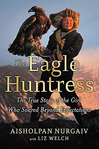 Cover of The Eagle Huntress: The True Story of the Girl Who Soared Beyond Expectations