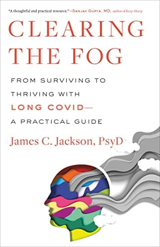 Cover of Clearing the Fog: From Surviving to Thriving with Long Covid—A Practical Guide